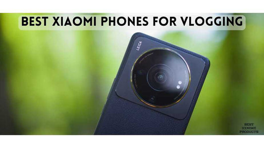 The 8 Best Xiaomi Phone For Vlogging to Buy in 2024