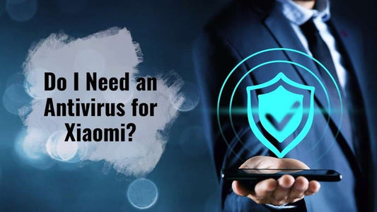 Do I Need an Antivirus for Xiaomi