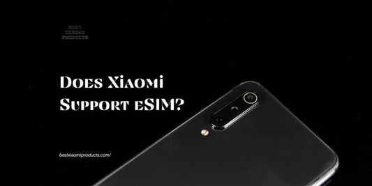 Does Xiaomi Support eSIM