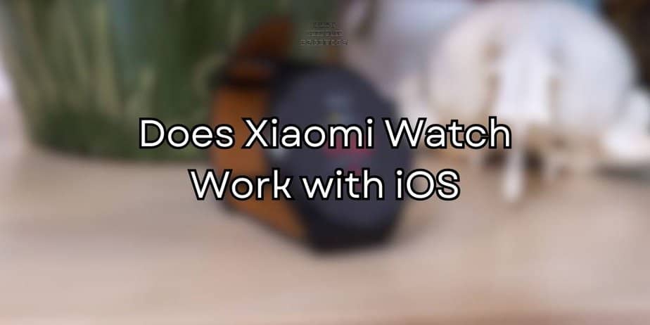 Does Xiaomi Watch Work with iOS