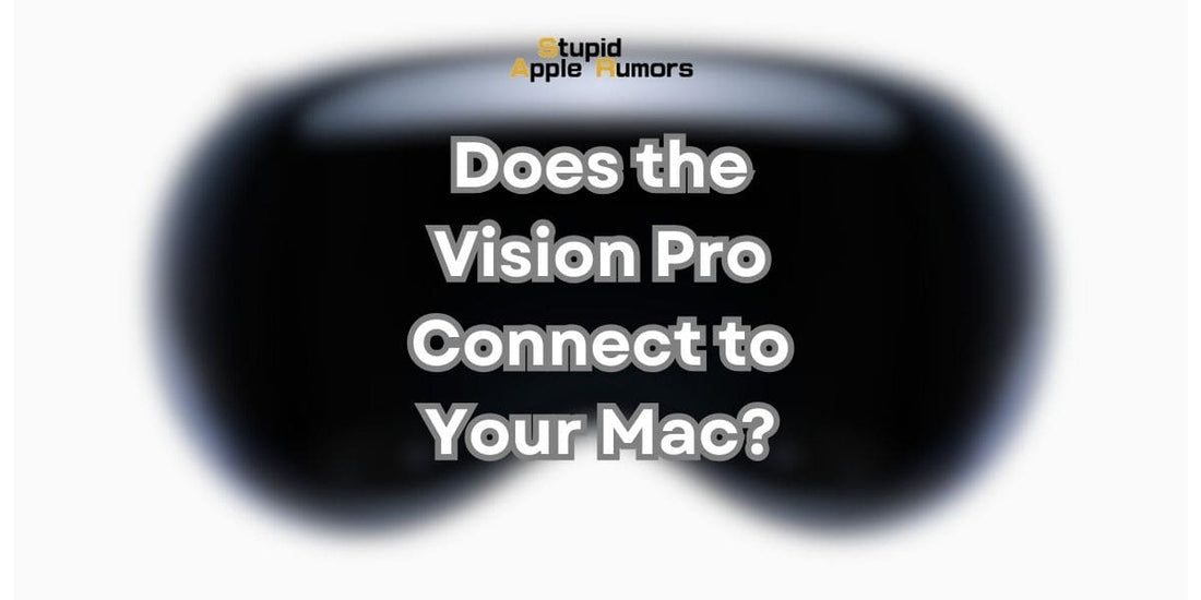 Does the Vision Pro Connect to Your Mac