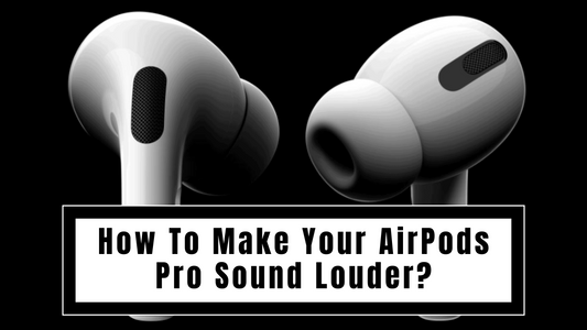 How To Make Your AirPods Pro Louder