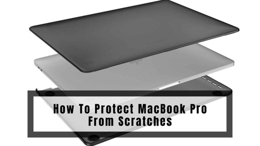 How To Protect MacBook Pro From Scratches