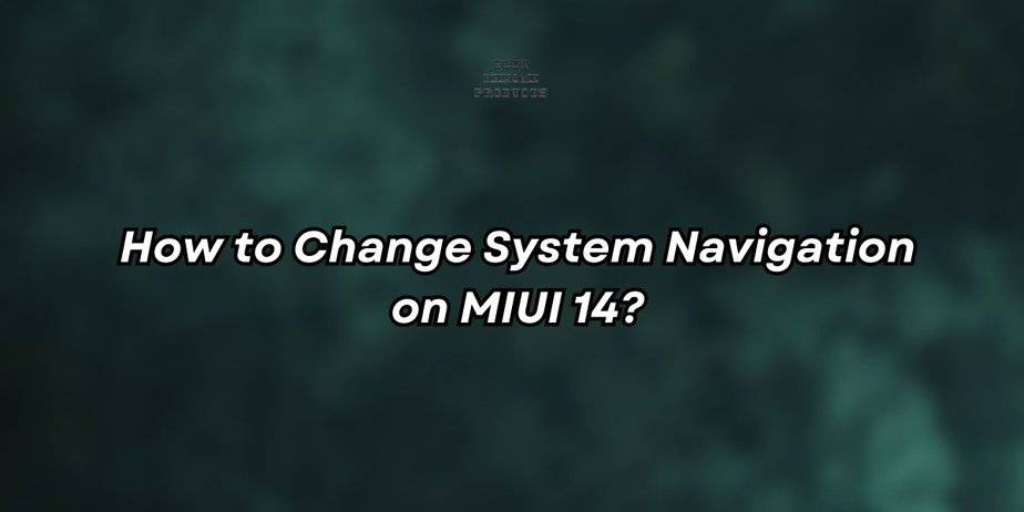 How to Change System Navigation on MIUI 14