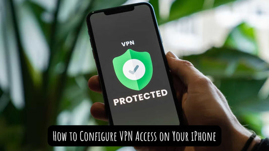 How to Configure VPN Access on Your iPhone