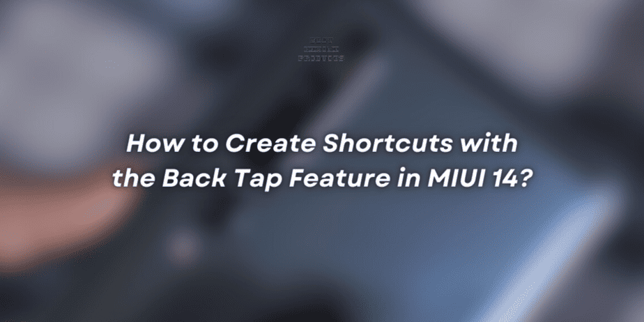 How to Create Shortcuts with the Back Tap Feature in MIUI 14