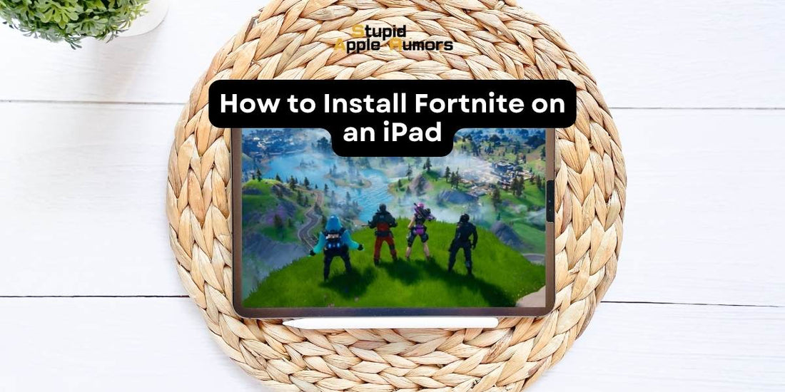 How to Install Fortnite on an iPad