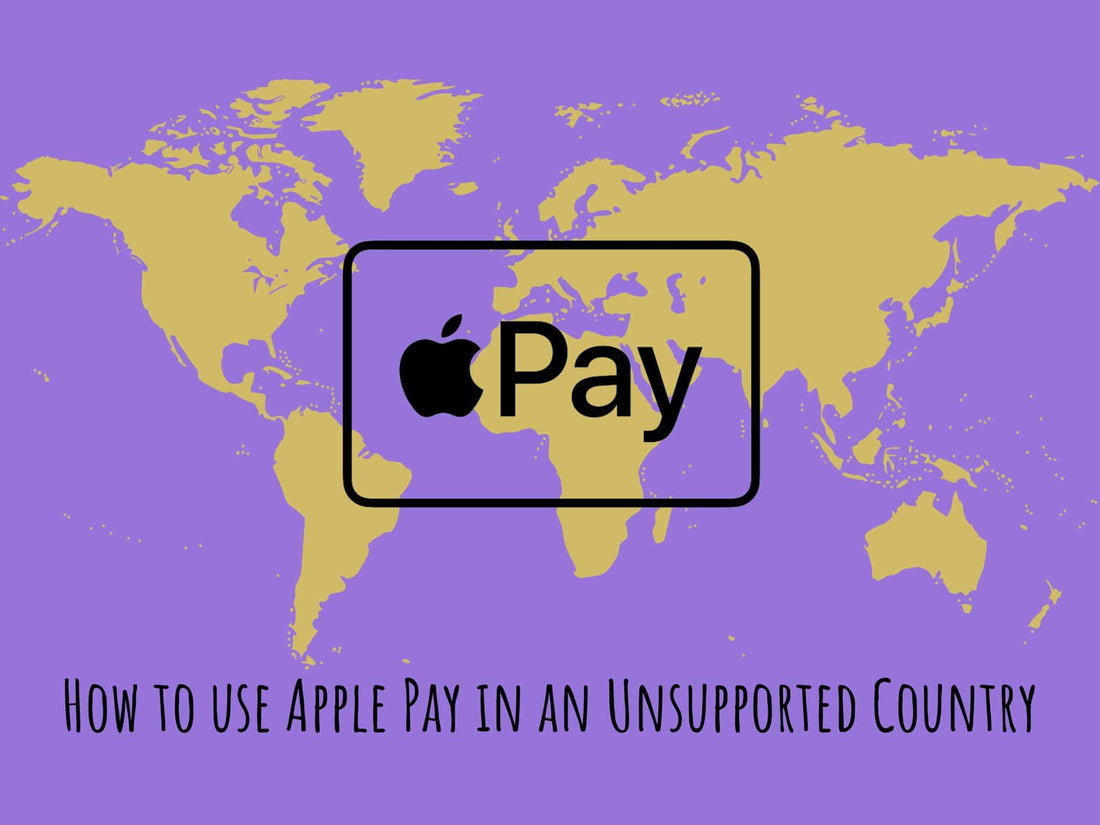 How to use Apple Pay in an Unsupported Country