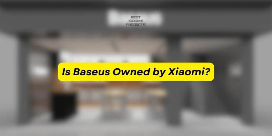 Is Baseus Owned by Xiaomi