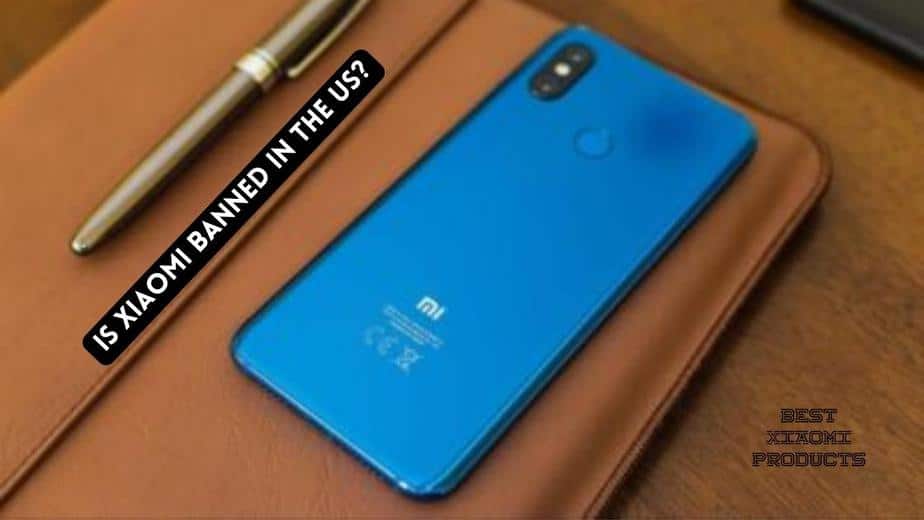 Is Xiaomi Banned in the US?