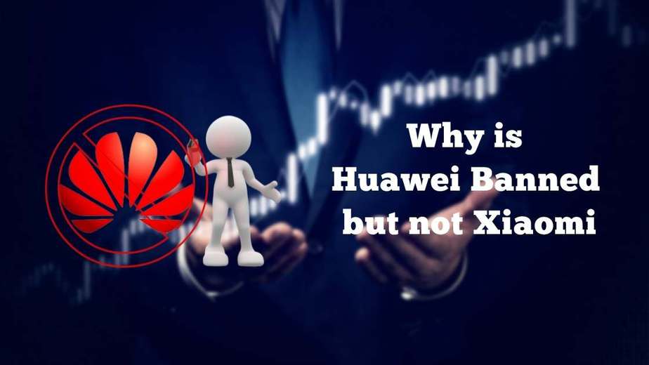 Why is Huawei Banned but not Xiaomi