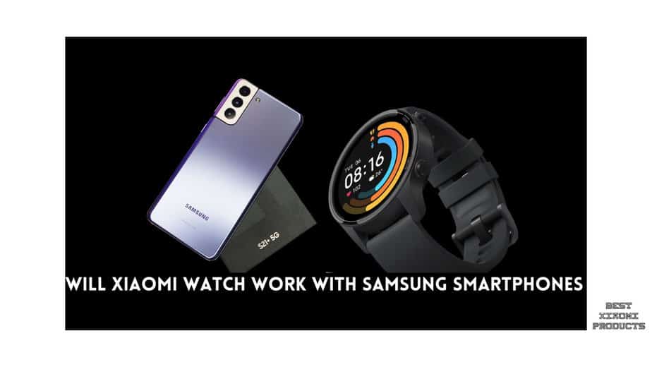 Will Xiaomi Watch work with Samsung Smartphones